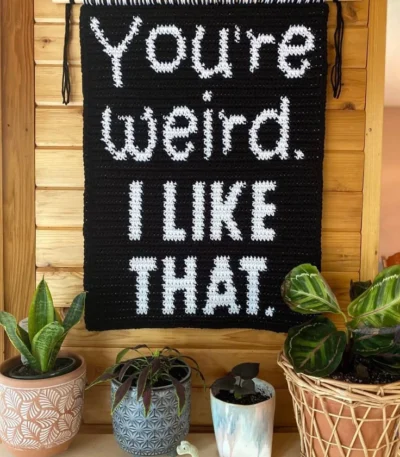 Zels You're Weird I Like That - Crochet Tapestry | Giftway